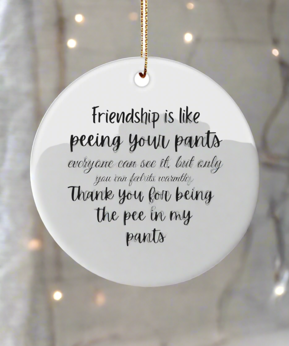 Friendship is like Peeing your Pants