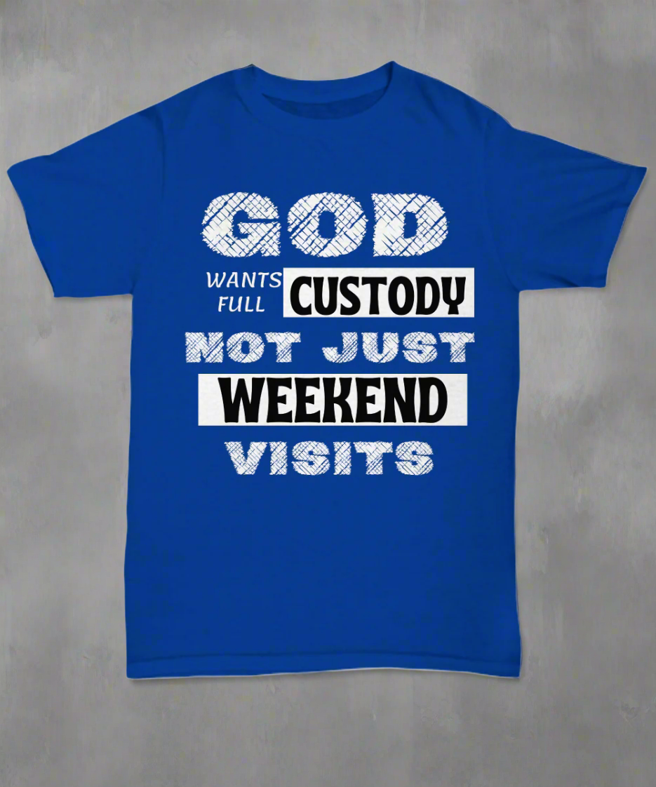 God Wants Full Custody T Shirt