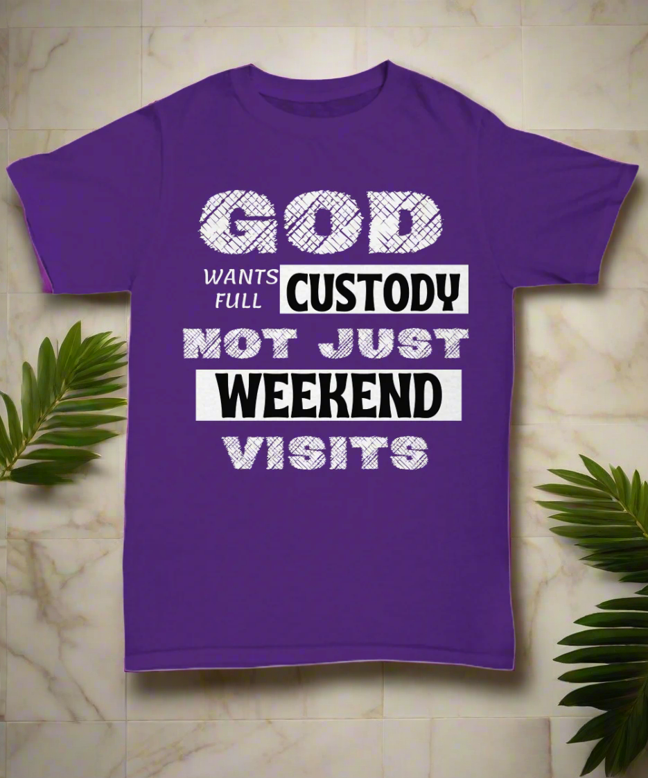 God Wants Full Custody T Shirt