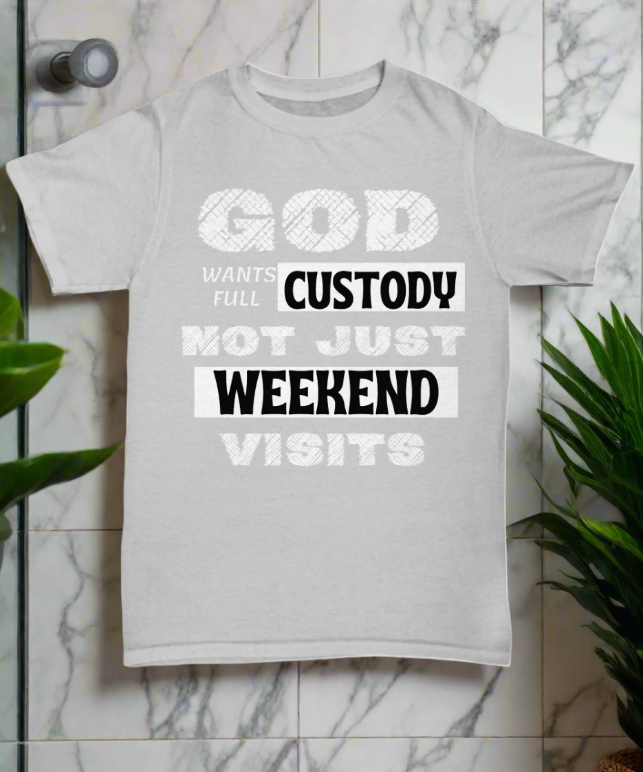 God Wants Full Custody T Shirt